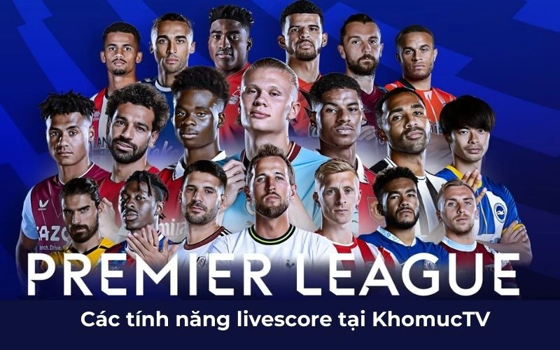 Các tính năng livescore tại KhomucTV