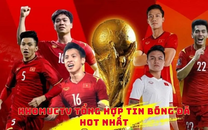 KhomucTV tổng hợp Tin Thể Thao hot nhất