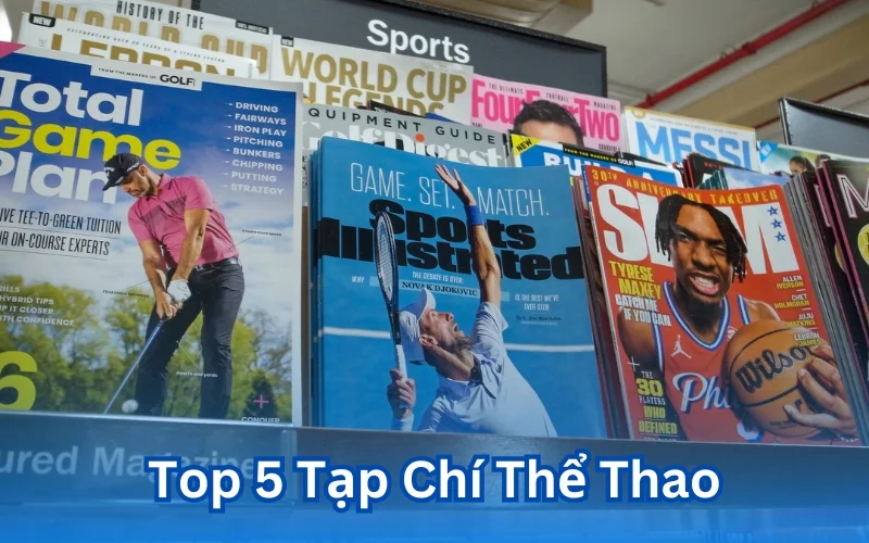 Top 5 Tạp Chí Thể Thao Đáng Đọc Nhất 2025 Cùng KHOMUCTV