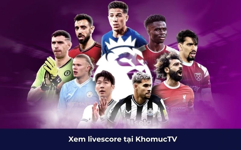 Xem livescore tại KhomucTV