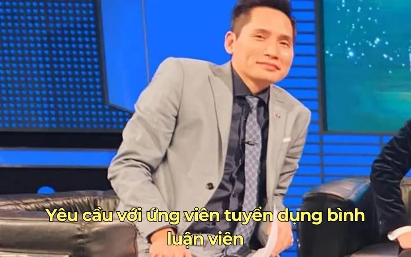 Yêu cầu với ứng viên tuyển dụng bình luận viên